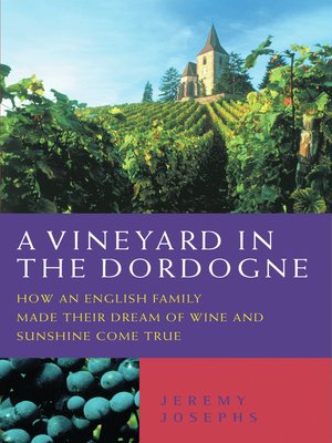 cover image of A Vineyard in the Dordogne--How an English Family Made Their Dream of Wine, Good Food and Sunshine Come True